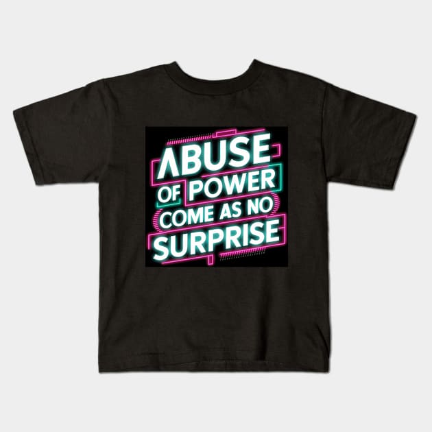 Abuse of Power Comes as No Surprise Design Kids T-Shirt by RazorDesign234